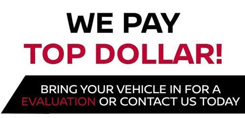 We Pay Top Dollar! - Bring Your Vehicle in for a Evaluation or Contact Us Today